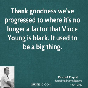 Thank goodness we've progressed to where it's no longer a factor that ...