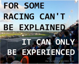 For some racing can't be explained..it can only be experienced