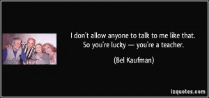quote-i-don-t-allow-anyone-to-talk-to-me-like-that-so-you-re-lucky-you ...