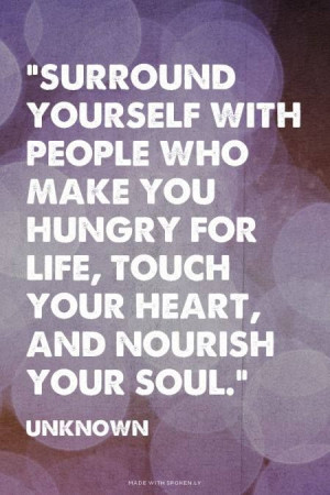 surround yourself with people who. . .