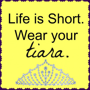 ... slipper, only it was a tiara. Girls, it's time to get our tiaras on