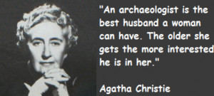 An archaeologist is the best husband a woman can have. The older she ...