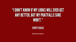 quote-Chevy-Chase-i-dont-know-if-my-looks-will-122774.png