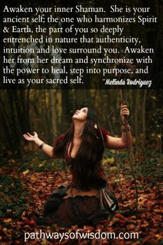 Awaken your inner Shaman. She is your ancient self; the one who ...