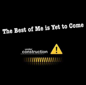 The best of you is yet to come