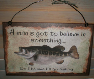 Signs | Man's Got To Believe In Something Funny Fishing Sign Auctions ...