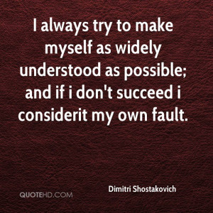 always try to make myself as widely understood as possible; and if i ...