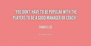 quote-Francis-Lee-you-dont-have-to-be-popular-with-195014.png