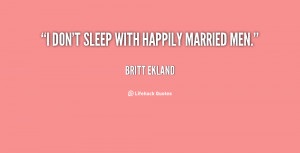 don't sleep with happily married men.”