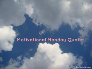 monday motivate2 1024x768 Motivational Monday Quotes