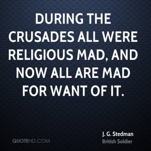 During the crusades all were religious mad, and now all are mad for ...