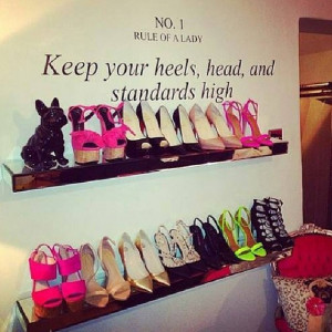 quote/idea (and so do I), “ No.1 Rule of a Lady: Keep your heels ...