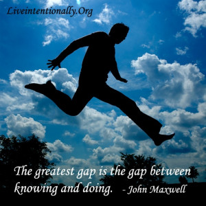 Inspirational quote: The greatest gap is the gap between knowing and ...