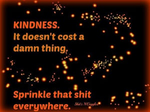 kindness #sprinkle that shit everywhere