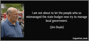 ... the state budget now try to manage local government. - Jim Doyle
