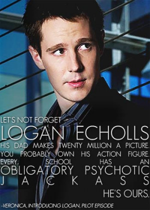 Veronica: Let's not forget Logan Echolls. His dad makes twenty million ...