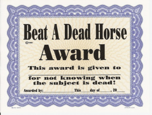 Beating a Dead Horse (one of my better qualities)