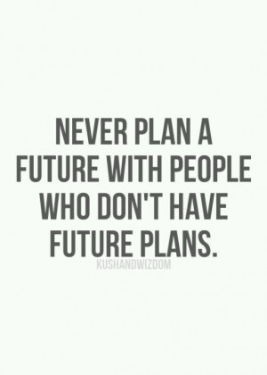 NO plan...NO FUTURE..