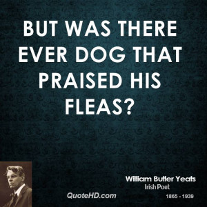 But was there ever dog that praised his fleas?