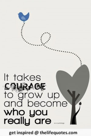 courage quotes it takes courage to grow up and become who you really ...