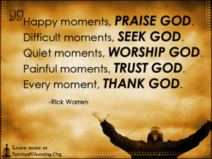 Happy moments, PRAISE GOD Difficult moments, SEEK GOD Quiet moments ...