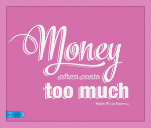Money Often Costs Too Much