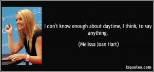 don't know enough about daytime, I think, to say anything. - Melissa ...