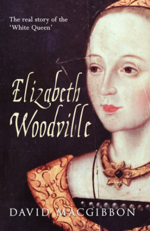Title: Elizabeth Woodville, A Life, The Real Story of the White Queen