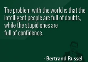 The problem with the world is that the intelligent people are full ...