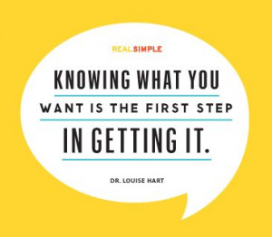 ... what you want is the first step in getting it dr louise hart # quotes