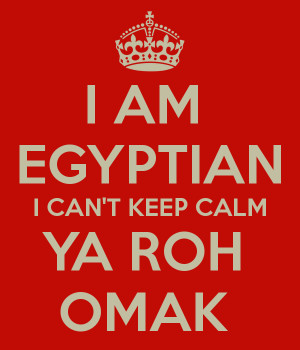 AM EGYPTIAN I CAN'T KEEP CALM YA ROH OMAK