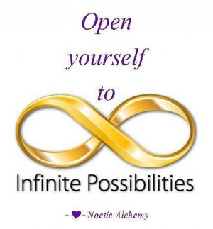 Open yourself to infinite possibilities.