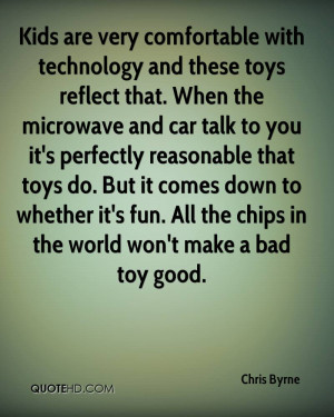 Kids are very comfortable with technology and these toys reflect that ...