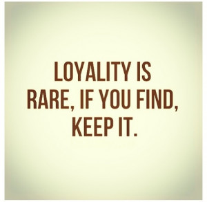 loyalty i may be a lot of things but i am the most loyal person you ...