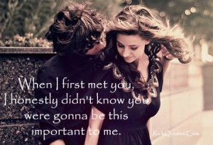 Best Love Quotes | When I First Met You i honestly didn't know you ...
