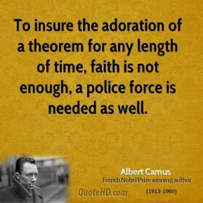 Albert Camus - To insure the adoration of a theorem for any length of ...