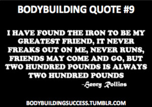 Bodybuilding Quote #9I have found the iron to be my greatest friend ...