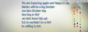 We are Expecting again and Happy to say..Haiden will be a big Brother ...