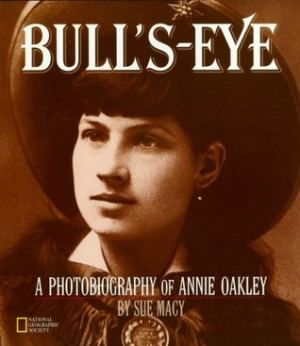Bull's-Eye: A Photobiography of Annie Oakley