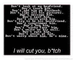 Don't look at my boyfriend. Don't touch him. Don't add him on Facebook ...
