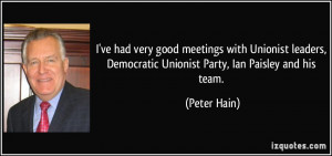 ... , Democratic Unionist Party, Ian Paisley and his team. - Peter Hain