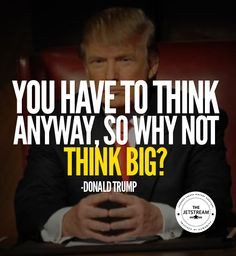 ... so why not think big?' Donald Trump #Quote #Finance #Philosophy More