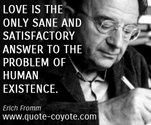 quotes - Love is the only sane and satisfactory answer to the problem ...