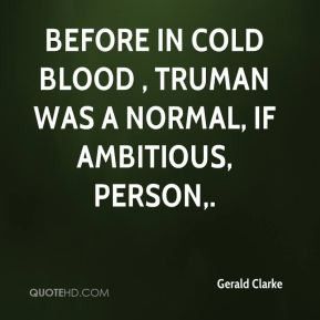 Gerald Clarke - Before In Cold Blood , Truman was a normal, if ...