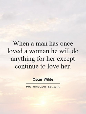 ... he will do anything for her except continue to love her. Picture Quote