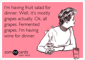 ... hilarious ecards someecards drinks sarcastic wine GRAPES fermented