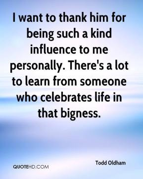 ... lot to learn from someone who celebrates life in that bigness