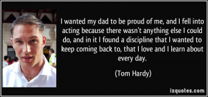 quote-i-wanted-my-dad-to-be-proud-of-me-and-i-fell-into-acting-because ...