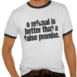 quotes_a_refusal_is_better_than_a_false_promise_tshirt ...