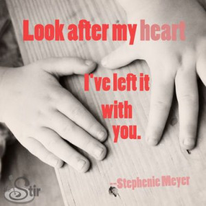 Look After my Heart ... -- Stephenie Meyer #twilight #quotes